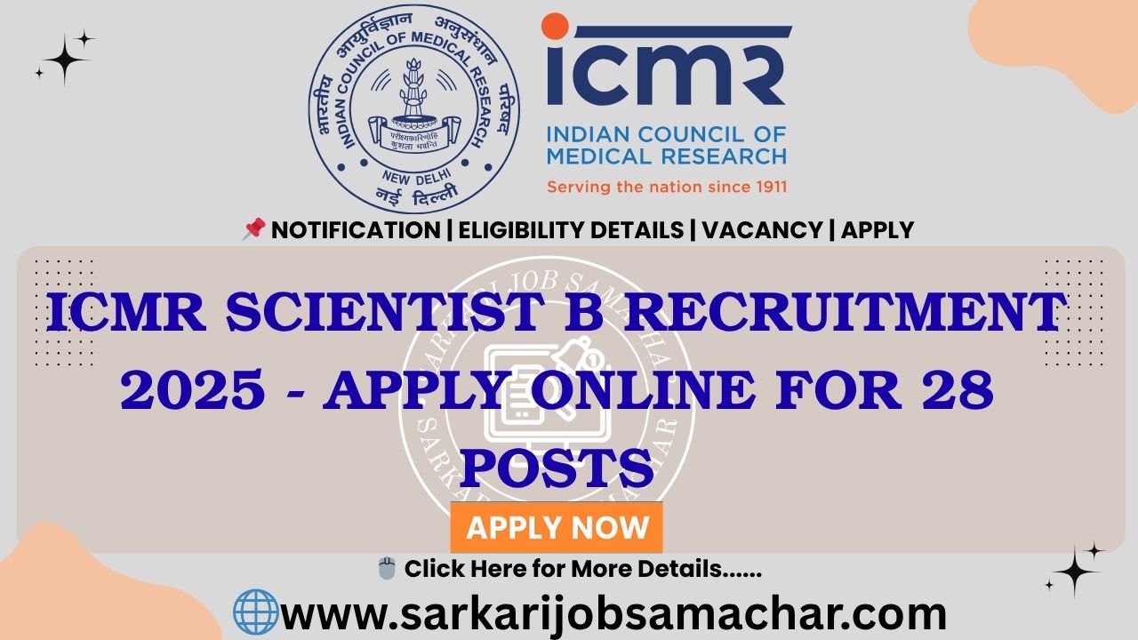 ICMR Scientist B Recruitment 2025 - Apply Online for 28 Posts